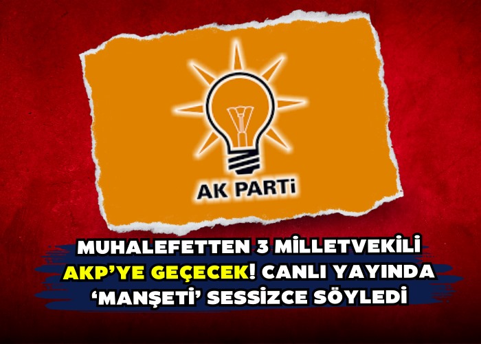 Muhalefetten 3 milletvekili AKP’ye geçecek! Canlı yayında ‘manşeti’ sessizce söyledi